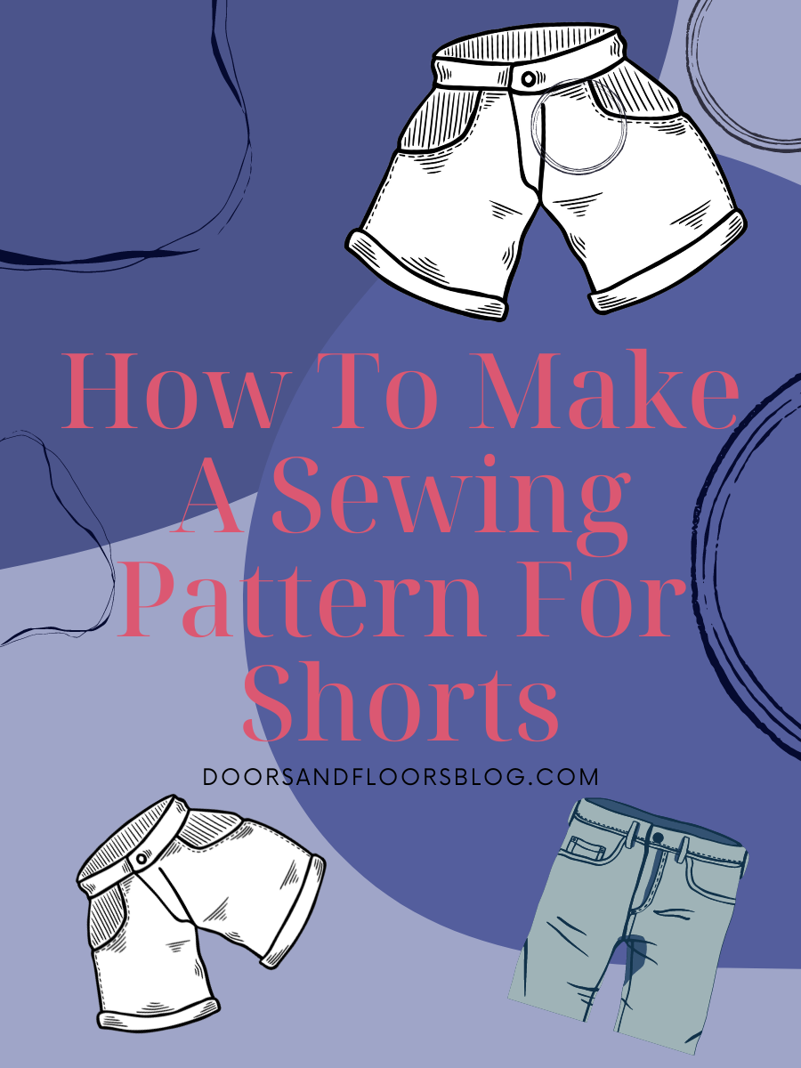 How To Make A Sewing Pattern For Shorts - Doors And Floors