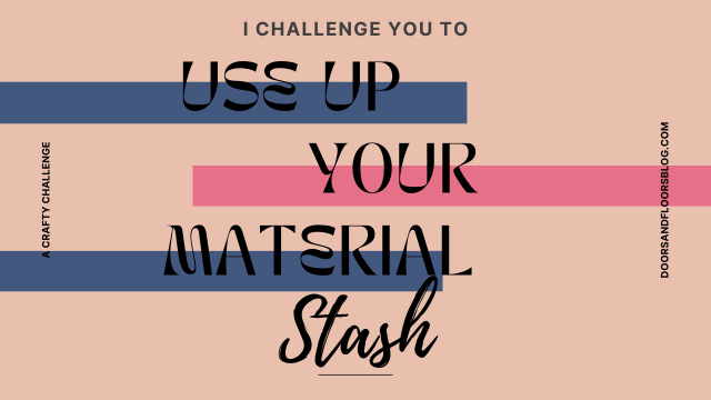 I Challenge You To Use Up Your Material Stash