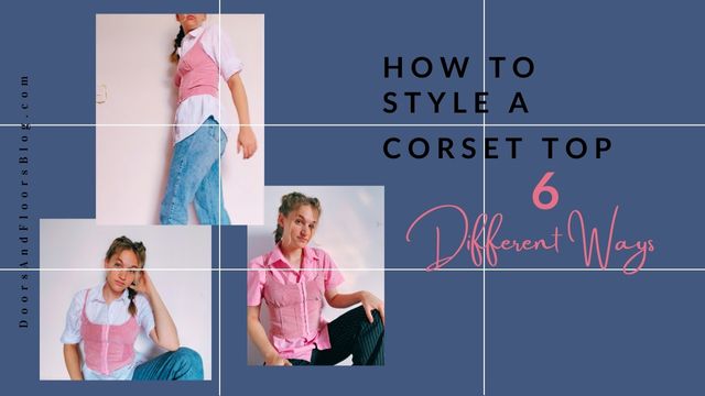 How To Style A Corset Top 6 Ways