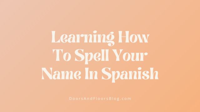 Learning How To Spell Your Name In Spanish