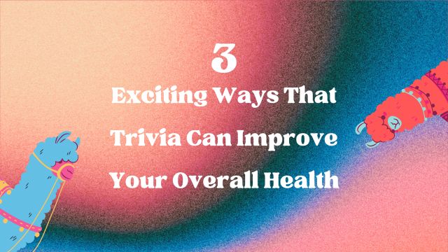 3 Exciting Ways That Trivia Can Improve Your Overall Health