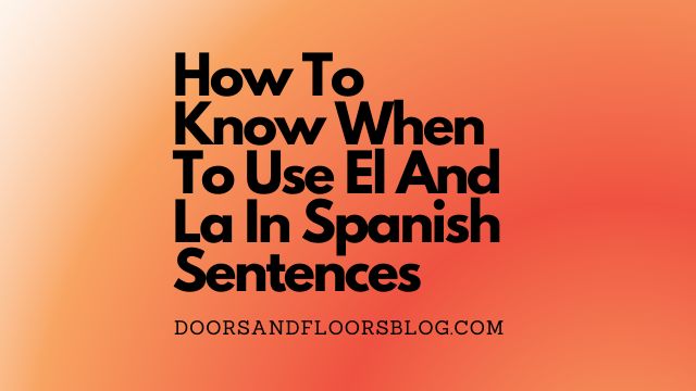 How To Know When To Use El And La In Spanish Sentences