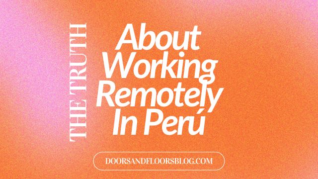 The Truth About Working Remotely In Perú