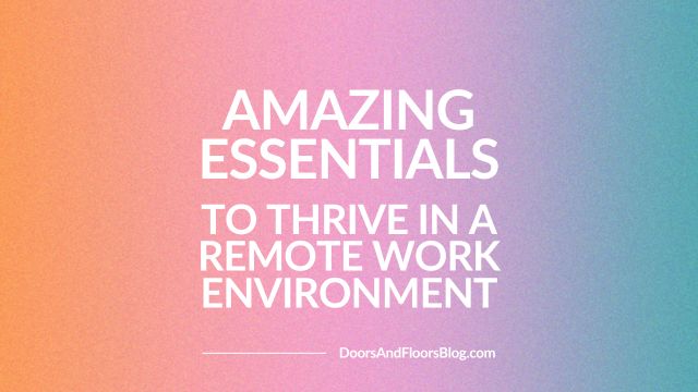 Amazing Essentials To Thrive In A Remote Work Environment