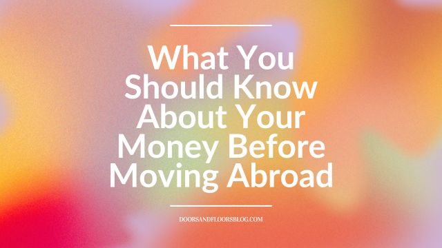 What You Should Know About Your Money Before Moving Abroad