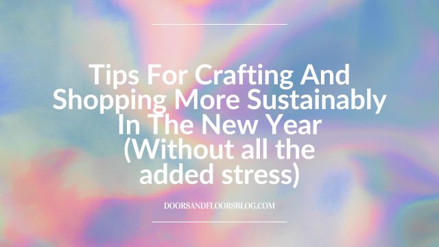 How To Create And Shop More Sustainably In The New Year