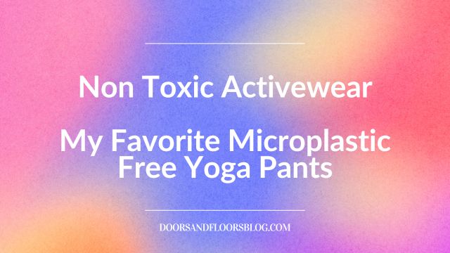 Non Toxic Activewear | My Favorite Microplastic Free Yoga Pants