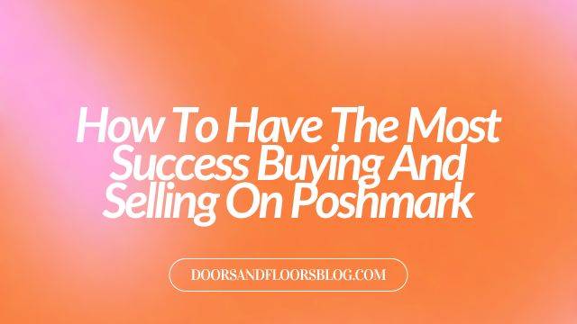 How To Have The Most Success Buying And Selling On Poshmark