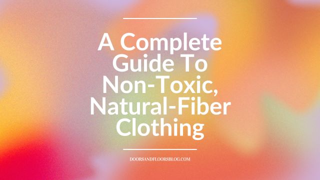 A Complete Guide To
Non-Toxic, Natural-Fiber Clothing